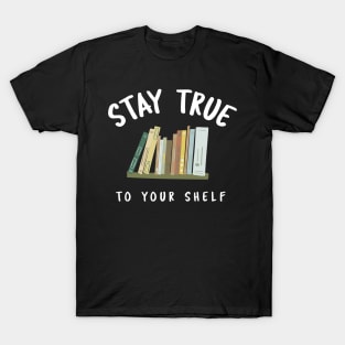 Stay True To Your Shelf T-Shirt